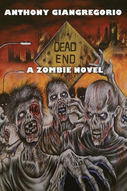 Dead End: A Zombie Novel by Giangregorio, Anthony