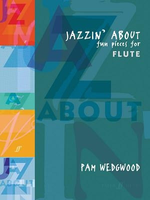 Jazzin' about -- Fun Pieces for Flute by Wedgwood, Pam