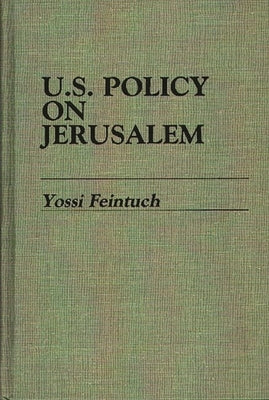 U.S. Policy on Jerusalem by Feintuch, Yossi