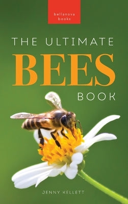 Bees The Ultimate Book: Discover the Amazing World of Bees: Facts, Photos, and Fun for Kids by Kellett, Jenny