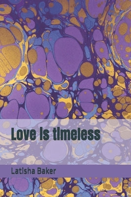 Love is timeless by Baker, Latisha