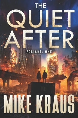 The Quiet After - FOLIANT ONE: (A Post-Apocalyptic Thriller) by Kraus, Mike