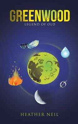Greenwood: Legend of Old by Neil, Heather
