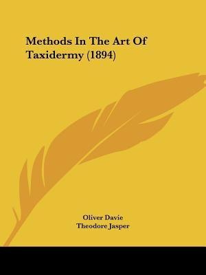 Methods In The Art Of Taxidermy (1894) by Davie, Oliver
