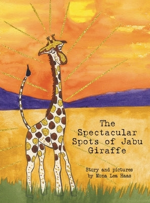 The Spectacular Spots of Jabu Giraffe by Haas, Mona Lea