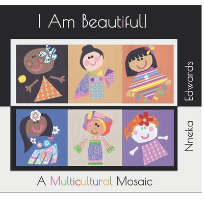I Am Beautiful!: A Multicultural Mosaic by Edwards, Nneka
