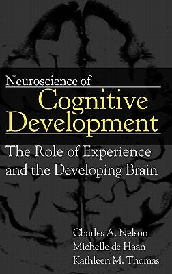 Neuroscience of Cognitive Development: The Role of Experience and the Developing Brain by Nelson, Charles A.