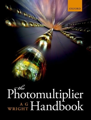 The Photomultiplier Handbook by Wright, A. G.