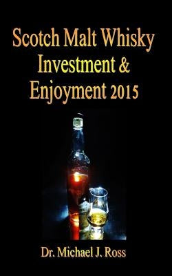 Scotch Malt Whisky Investment & Enjoyment 2015 by Ross, Michael J.