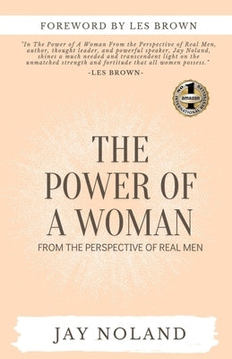 The Power of a Woman: From the Perspective of Real Men by Noland, Jay