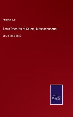Town Records of Salem, Massachusetts: Vol. II 1659-1680 by Anonymous