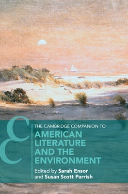 The Cambridge Companion to American Literature and the Environment by Ensor, Sarah