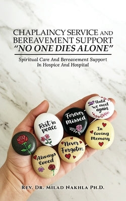Chaplaincy Service and Bereavement Support "No One Dies Alone": Spiritual Care And Bereavement Support In Hospice And Hospital by Nakhla, Milad