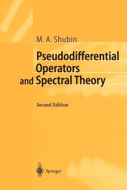 Pseudodifferential Operators and Spectral Theory by Shubin, M. a.