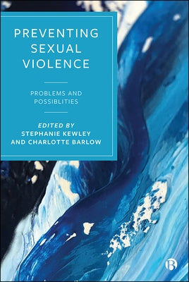 Preventing Sexual Violence: Problems and Possibilities by Kewley, Stephanie