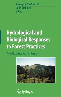 Hydrological and Biological Responses to Forest Practices: The Alsea Watershed Study by Stednick, John D.