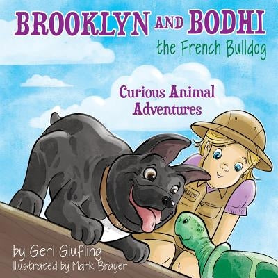 Brooklyn and Bodhi the French Bulldog: Curious Animal Adventures by Brayer, Mark