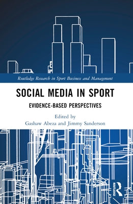 Social Media in Sport: Evidence-Based Perspectives by Abeza, Gashaw