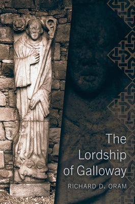 The Lordship of Galloway by Oram, Richard
