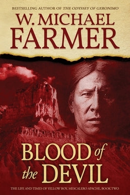Blood of the Devil: The Life and Times of Yellow Boy, Mescalero Apache by Farmer, W. Michael