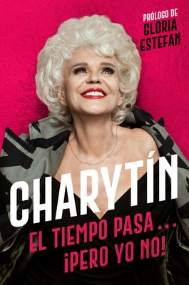 Charytín \ (Spanish Edition): El Tiempo Pasa. . . ¡Pero Yo No! by Goyco, Charytin