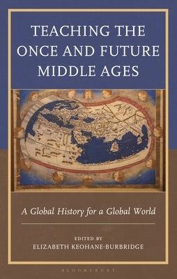 Teaching the Once and Future Middle Ages: A Global History for a Global World by Barnhouse, Lucy C.
