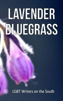 Lavender Bluegrass: LGBT Writers on the South by Slaughter, Erin