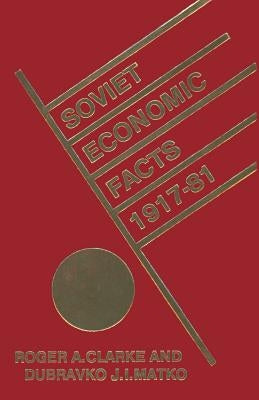 Soviet Economic Facts, 1917-81 by Clarke, Roger