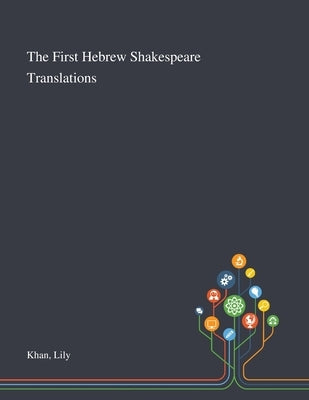 The First Hebrew Shakespeare Translations by Khan, Lily