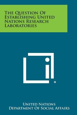 The Question of Establishing United Nations Research Laboratories by United Nations