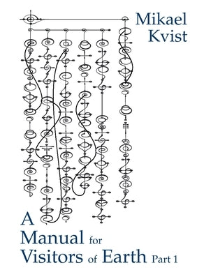 A Manual for Visitors of Earth, Part 1: Basic understanding of human nature by Kvist, Mikael