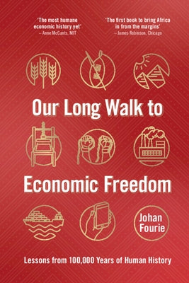 Our Long Walk to Economic Freedom: Lessons from 100,000 Years of Human History by Fourie, Johan