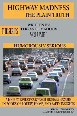 Highway Madness the Plain Truth Volume 1: Humorously Serious by Maddox, Terrance