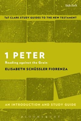 1 Peter: An Introduction and Study Guide: Reading Against the Grain by Sch?ssler Fiorenza, Elisabeth