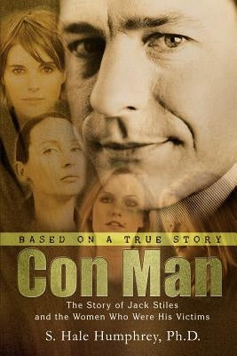 Con Man: The Story of Jack Stiles and the Women Who Were His Victims by Humphrey, S. Hale