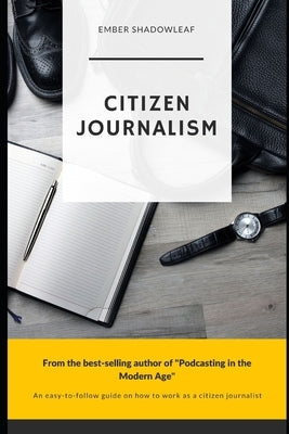 Citizen Journalism for a new age by Shadowleaf, Ember