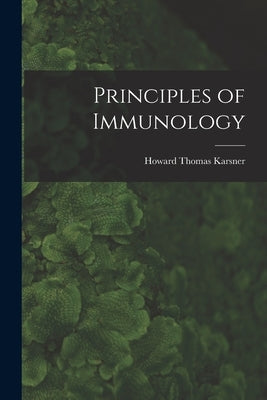 Principles of Immunology by Karsner, Howard Thomas