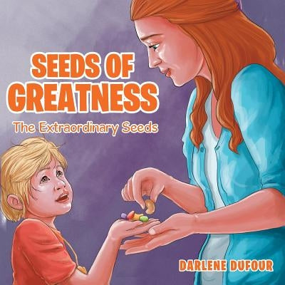 Seeds of Greatness: The Extraordinary Seeds by Dufour, Darlene