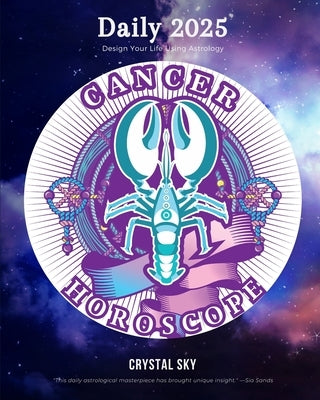Cancer Daily Horoscope 2025: Design Your Life Using Astrology by Sky, Crystal