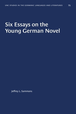 Six Essays on the Young German Novel by Sammons, Jeffrey L.