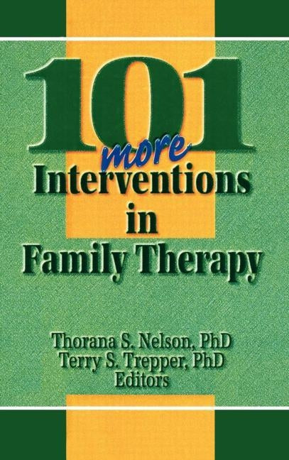 101 More Interventions in Family Therapy by Nelson, Thorana S.