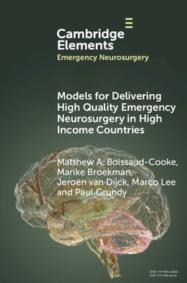 Models for Delivering High Quality Emergency Neurosurgery in High Income Countries by Boissaud-Cooke, Matthew A.