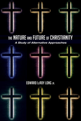 The Nature and Future of Christianity by Long, Edward Leroy, Jr.