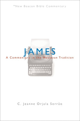 James: A Commentary in the Wesleyan Tradition by Serrao, C. Jeanne Orjala
