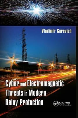 Cyber and Electromagnetic Threats in Modern Relay Protection by Gurevich, Vladimir