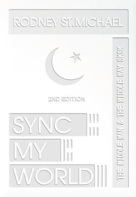 Sync My World: The Middle Man & the Middle Way SK SK (2nd Edition) by St Michael, Rodney