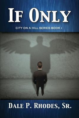 If Only: City On A Hill Series Book 1 by Rhodes, Dale, Sr.