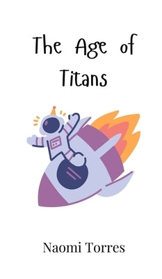 The Age of Titans by Torres, Naomi