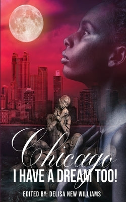 Chicago, I Have a Dream Too! by New Williams, Delisa