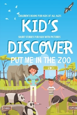 Put Me in the Zoo - Kids Discover: Short Stories For Kids With Pictures - Children's Books For Kids of all ages by Dos, Salba